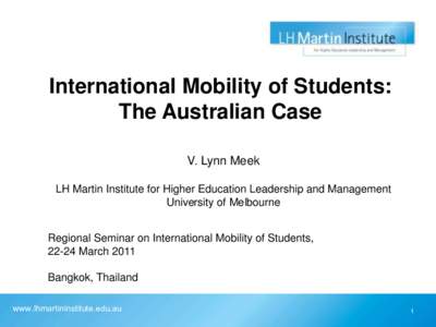 International Mobility of Students: The Australian Case V. Lynn Meek LH Martin Institute for Higher Education Leadership and Management University of Melbourne Regional Seminar on International Mobility of Students,