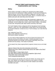 District 5300 Youth Protection Policy Implementation and Training Policy District 5300 is committed to creating and maintaining the safest possible environment for all participants in Rotary activities. It is the duty of