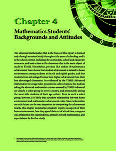 Chapter 4 Mathematics Students’ Backgrounds and Attitudes The advanced mathematics that is the focus of this report is learned only through sustained study throughout the years of schooling; and it is the school contex