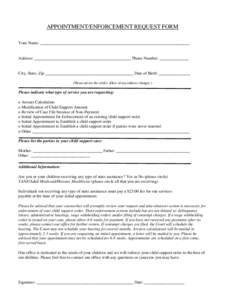 APPOINTMENT/ENFORCEMENT REQUEST FORM Your Name: _______________________________________________________________________ Address: ______________________________________________ Phone Number: ______________  City, State, Z