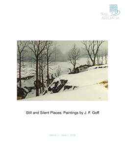 Still and Silent Places: Paintings by J. F. Goff  March 1 – June 1, 2014 Introduction by Kate Goff
