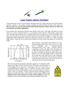 Laser Pointer Safety Factsheet Laser pointers have received a great deal of attention in the news media when they have been misused and they continue to raise safety concerns regarding the optical hazards involved when u