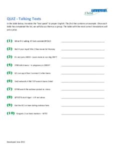 QUIZ - Talking Texts In the table below, translate the “text speak” to proper English. The first line contains an example. Once each table has completed the list, we will discuss them as a group. The table with the m