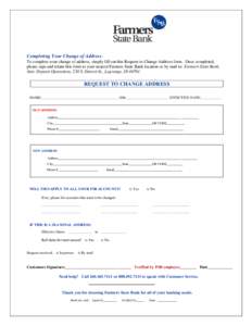 Completing Your Change of Address: To complete your change of address, simply fill out this Request to Change Address form. Once completed, please sign and return this form to your nearest Farmers State Bank location or 