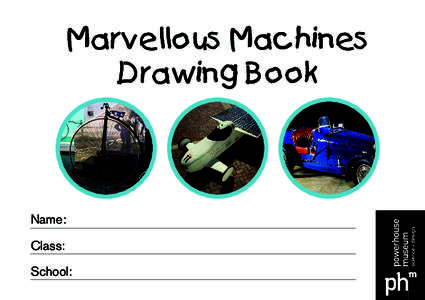 Marvellous Machines Drawing Book Name: Class: School: