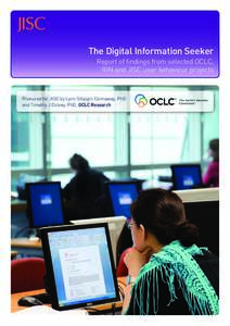 The Digital Information Seeker Report of findings from selected OCLC, RIN and JISC user behaviour projects Produced for JISC by Lynn Silipigni Connaway, PhD and Timothy J Dickey, PhD, OCLC Research