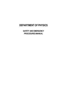 DEPARTMENT OF PHYSICS SAFETY AND EMERGENCY PROCEDURES MANUAL INTRODUCTION This manual has been prepared as a guide to the personnel of the Department of Physics, University of