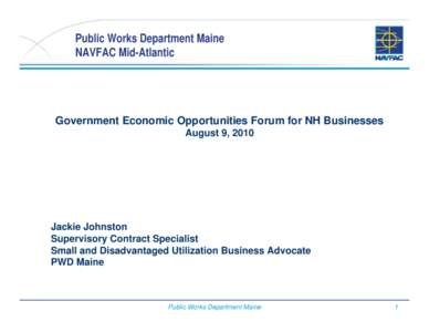 Public Works Department Maine NAVFAC Mid-Atlantic Government Economic Opportunities Forum for NH Businesses August 9, 2010