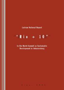 Latvian National Report “Rio + 10” to the World Summit on Sustainable Development in Johannesburg  Riga, 2002