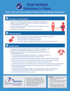 TEAM MEMBER Guidelines for Ebola How to keep your risk of exposure to Ebola and other infectious diseases low Limit exposure by keeping distance •	 Ebola is only spread through contact with bodily fluids of symptomatic