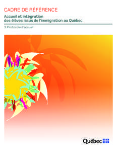 CADRE DE RÉFÉRENCE Accueil et intégration des élèves issus de l’immigration au Québec 3. Protocole d’accueil  Le présent document a été réalisé par