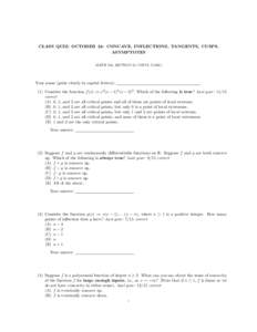 CLASS QUIZ: OCTOBER 24: CONCAVE, INFLECTIONS, TANGENTS, CUSPS, ASYMPTOTES MATH 152, SECTION 55 (VIPUL NAIK) Your name (print clearly in capital letters): (1) Consider the function f (x) := x3 (x − 1)4 (x − 2)2 . Whic