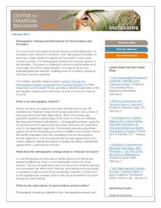 February 2013 Demographic Change and Implications for Policymakers and Providers For all of us who care about financial inclusion and development, it is exciting to learn that at this moment in time, demographic transiti