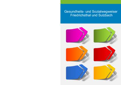 Gesundheits- und Sozialwegweiser Friedrichsthal und Sulzbach Gesundheits- und Sozialwegweiser Friedrichsthal und Sulzbach 2013