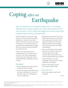 Coping after an Earthquake After the initial shock of an earthquake passes, it’s the “not knowing” afterwards that can leave us feeling out of sorts. Not knowing when the next one will be – and if it will be even