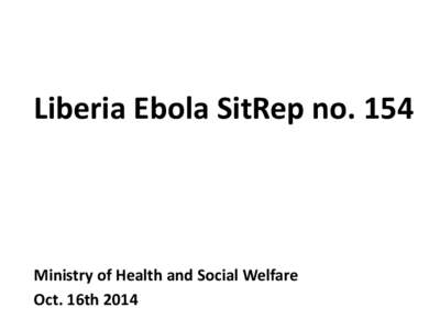 Liberia Ebola SitRep no[removed]Ministry of Health and Social Welfare Oct. 16th 2014  0