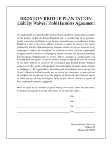 BROXTON BRIDGE PLANTATION Liability Waiver / Hold Harmless Agreement The undersigned, as a guest, hereby assumes all risks incident to equine related activities on the property of Broxton Bridge Plantation and, in consid