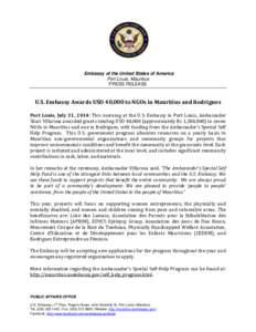 Embassy of the United States of America Port Louis, Mauritius PRESS RELEASE U.S. Embassy Awards USD 40,000 to NGOs in Mauritius and Rodrigues Port Louis, July 31, 2014: This morning at the U.S. Embassy in Port Louis, Amb