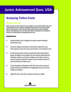 Junior Achievement $ave, USA Analyzing Tuition Costs Middle School What average semester tuition do you imagine you can afford? Plan to browse scholarships that you would be qualified for toward the end of high school. T
