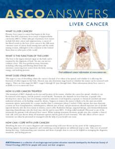 ASCO ANSWER S LIVER CANCER Illustration by Robert Morreale/Visual Explanations, LLC. © 2004 American Society of Clinical Oncology. WHAT IS LIVER CANCER? Primary liver cancer is cancer that begins in the liver.