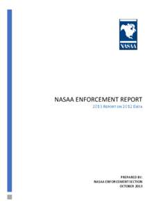 NASAA ENFORCEMENT REPORT 2013 REPORT ON 2012 DATA PREPARED BY: NASAA ENFORCEMENT SECTION OCTOBER 2013