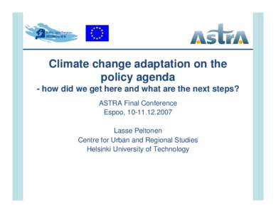 Climate change adaptation on the policy agenda - how did we get here and what are the next steps? ASTRA Final Conference Espoo, Lasse Peltonen