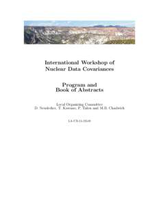 International Workshop of Nuclear Data Covariances Program and Book of Abstracts Local Organizing Committee D. Neudecker, T. Kawano, P. Talou and M.B. Chadwick