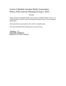 Lower Columbia Amateur Radio Association Notes of the Activity Meeting of Aug 5, 2015. HF Night Randy said that on Wednesday Pacific Corp is having a Swift Dam breach exercise. We will need people at the EOC and at the f