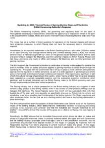 Gambling Act 2005: Triennial Review of Gaming Machine Stake and Prize Limits British Horseracing Authority’s Response The British Horseracing Authority (BHA), the governing and regulatory body for the sport of thorough