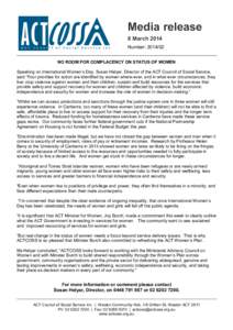 Media release 8 March 2014 Number: [removed]NO ROOM FOR COMPLACENCY ON STATUS OF WOMEN Speaking on International Women’s Day, Susan Helyar, Director of the ACT Council of Social Service, said “Four priorities for acti