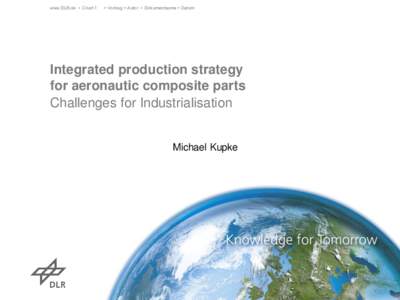 www.DLR.de • Chart 1  > Vortrag > Autor • Dokumentname > Datum Integrated production strategy for aeronautic composite parts