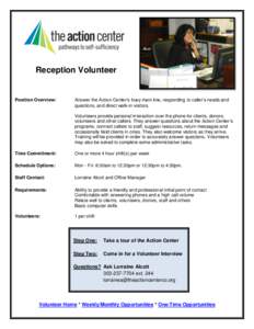 Reception Volunteer  Position Overview: Answer the Action Center’s busy main line, responding to caller’s needs and questions, and direct walk-in visitors.