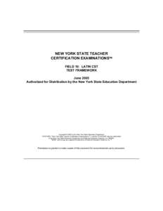 NEW YORK STATE TEACHER CERTIFICATION EXAMINATIONS FIELD 10: LATIN CST TEST FRAMEWORK June 2003 Authorized for Distribution by the New York State Education Department