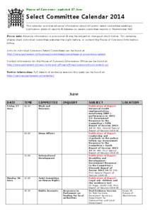 Ho u s e o f Co m m o n s - up d at e d 2 7 J un e  Select Committee Calendar 2014 This calendar provides advance information about all public select committee meetings, publication dates of reports & debates on select c