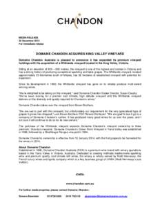 MEDIA RELEASE 20 December 2013 For immediate release DOMAINE CHANDON ACQUIRES KING VALLEY VINEYARD Domaine Chandon Australia is pleased to announce it has expanded its premium vineyard