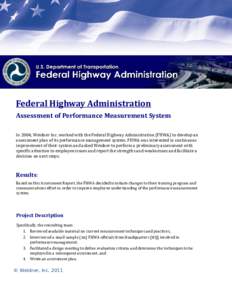 Federal Highway Administration Assessment of Performance Measurement System In 2004, Weidner Inc. worked with the Federal Highway Administration (FHWA) to develop an assessment plan of its performance management system. 
