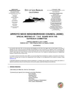 ARROYO SECO NEIGHBORHOOD COUNCIL (ASNC) SPECIAL MEETING O F T H E BOARD WITH THE OUTREACH COMMITTEE TUESDAY, FEBUARY 19, 2013 • 6:30PM RAMONA HALL — 4580 N Figueroa Street, Los Angeles, CA90065
