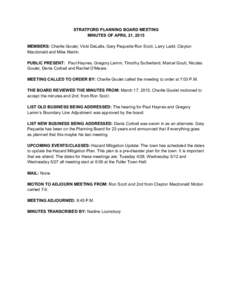 STRATFORD PLANNING BOARD MEETING MINUTES OF APRIL 21, 2015 MEMBERS: Charlie Goulet, Vicki DeLalla, Gary Paquette Ron Scott, Larry Ladd, Clayton  Macdonald and Mike Martin. PUBLIC PRESENT:  Paul H