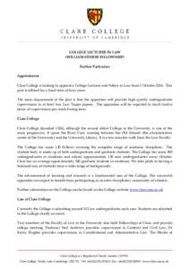 COLLEGE LECTURER IN LAW (WILLIAM-SENIOR FELLOWSHIP) Further Particulars Appointment Clare College is looking to appoint a College Lecturer and Fellow in Law from 1 OctoberThis post is offered for a fixed-term of f