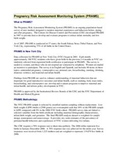 Pregnancy Risk Assessment Monitoring System (PRAMS) What is PRAMS? The Pregnancy Risk Assessment Monitoring System (PRAMS) is an ongoing population-based survey of new mothers designed to monitor maternal experiences and