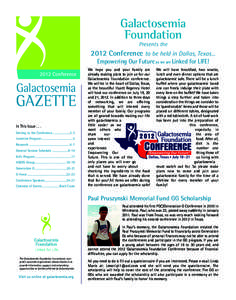 Galactosemia Foundation Newsletter 3-20-12_Newsletter[removed]:35 AM Page 1  Presents the 2012 Conference to be held in Dallas, Texas... Empowering Our Future as we are Linked for LIFE!