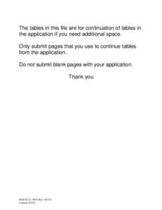 The tables in this file are for continuation of tables in the application if you need additional space. Only submit pages that you use to continue tables from the application. Do not submit blank pages with your applicat