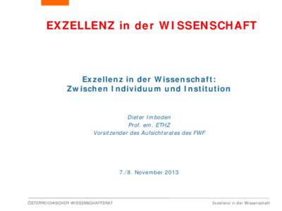 EXZELLENZ in der WISSENSCHAFT  Exzellenz in der Wissenschaft: Zwischen Individuum und Institution Dieter Imboden Prof. em. ETHZ