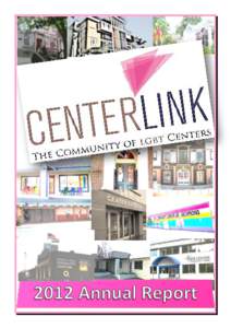 A message from the leadership of CenterLink: The Community of LGBT Centers It is with great pride that we present CenterLink’s 2012 Annual Report. In 2012, CenterLink was recognized by the White House with a “Champi