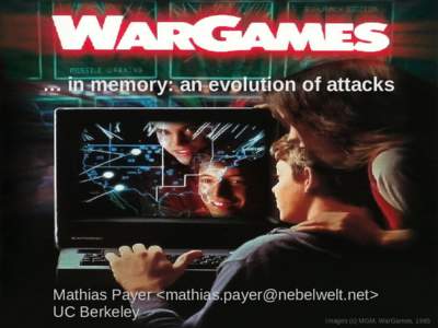 … in memory: an evolution of attacks  Mathias Payer <> UC Berkeley Images (c) MGM, WarGames, 1983