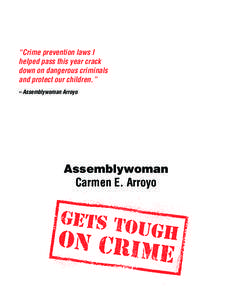 “Crime prevention laws I helped pass this year crack down on dangerous criminals and protect our children.” – Assemblywoman Arroyo