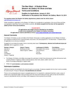 The New West – A Student Show Western Art Gallery Art Show and Sale Terms and Conditions Deadline for Applications: January 9, 2014 Notification of Acceptance into Western Art Gallery: March 19, 2014 For questions abou