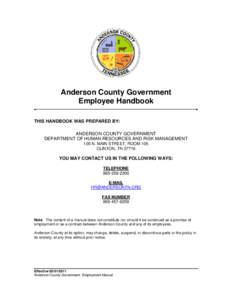 Anderson County Government Employee Handbook THIS HANDBOOK WAS PREPARED BY: ANDERSON COUNTY GOVERNMENT DEPARTMENT OF HUMAN RESOURCES AND RISK MANAGEMENT 100 N. MAIN STREET, ROOM 105