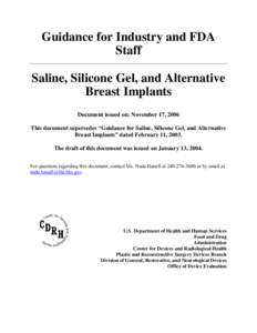 Guidance for Industry and FDA Staff Saline, Silicone Gel, and Alternative Breast Implants Document issued on: November 17, 2006 This document supersedes “Guidance for Saline, Silicone Gel, and Alternative