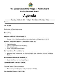 The Corporation of the Village of Point Edward Police Services Board Agenda Tuesday, October 8, 2013 – 1:00 pm – Point Edward Municipal Office Present: